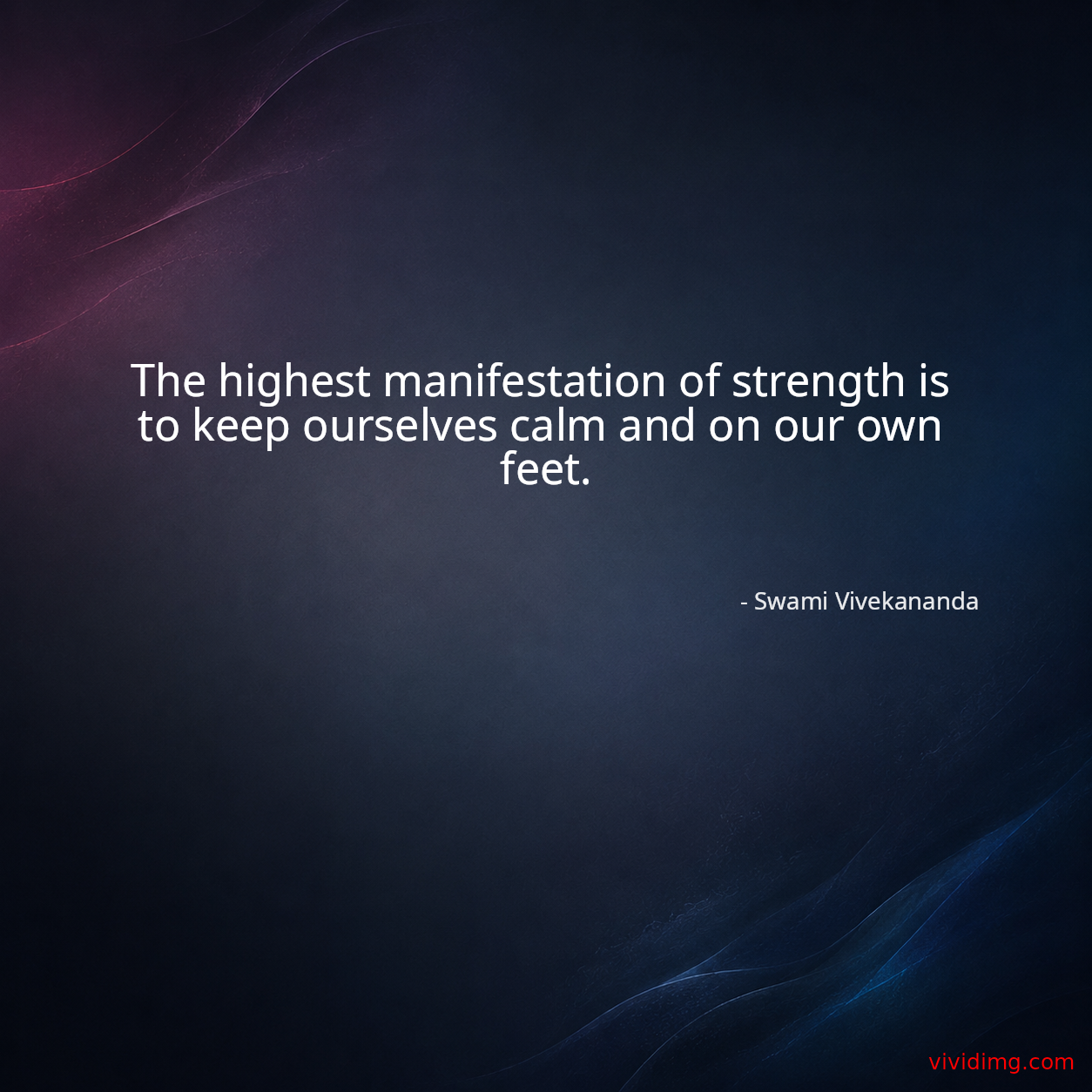 The highest manifestation of strength is to keep ourselves calm and on our own feet.