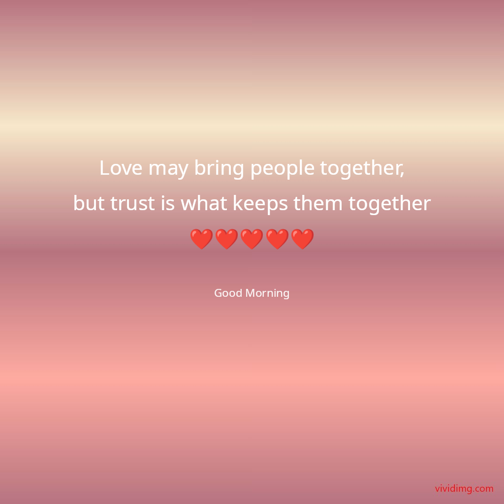 Love may bring people together,but trust is what keeps them together❤️❤️❤️❤️❤️