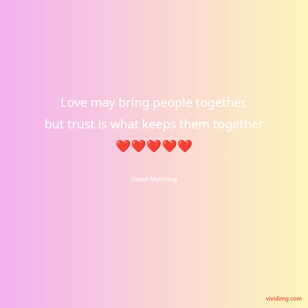 Love may bring people together,but trust is what keeps them together❤️❤️❤️❤️❤️