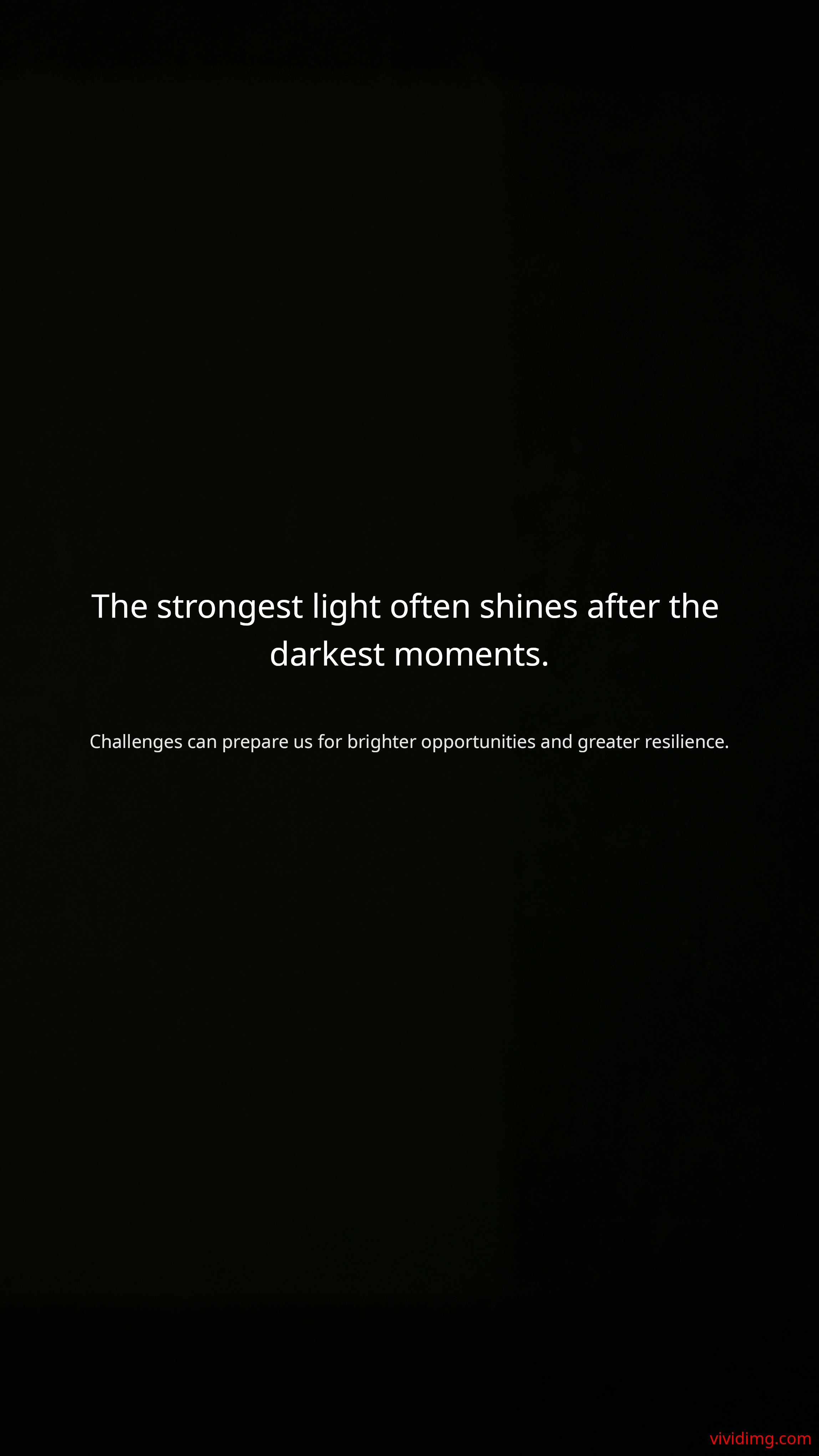 The strongest light often shines after the darkest moments.