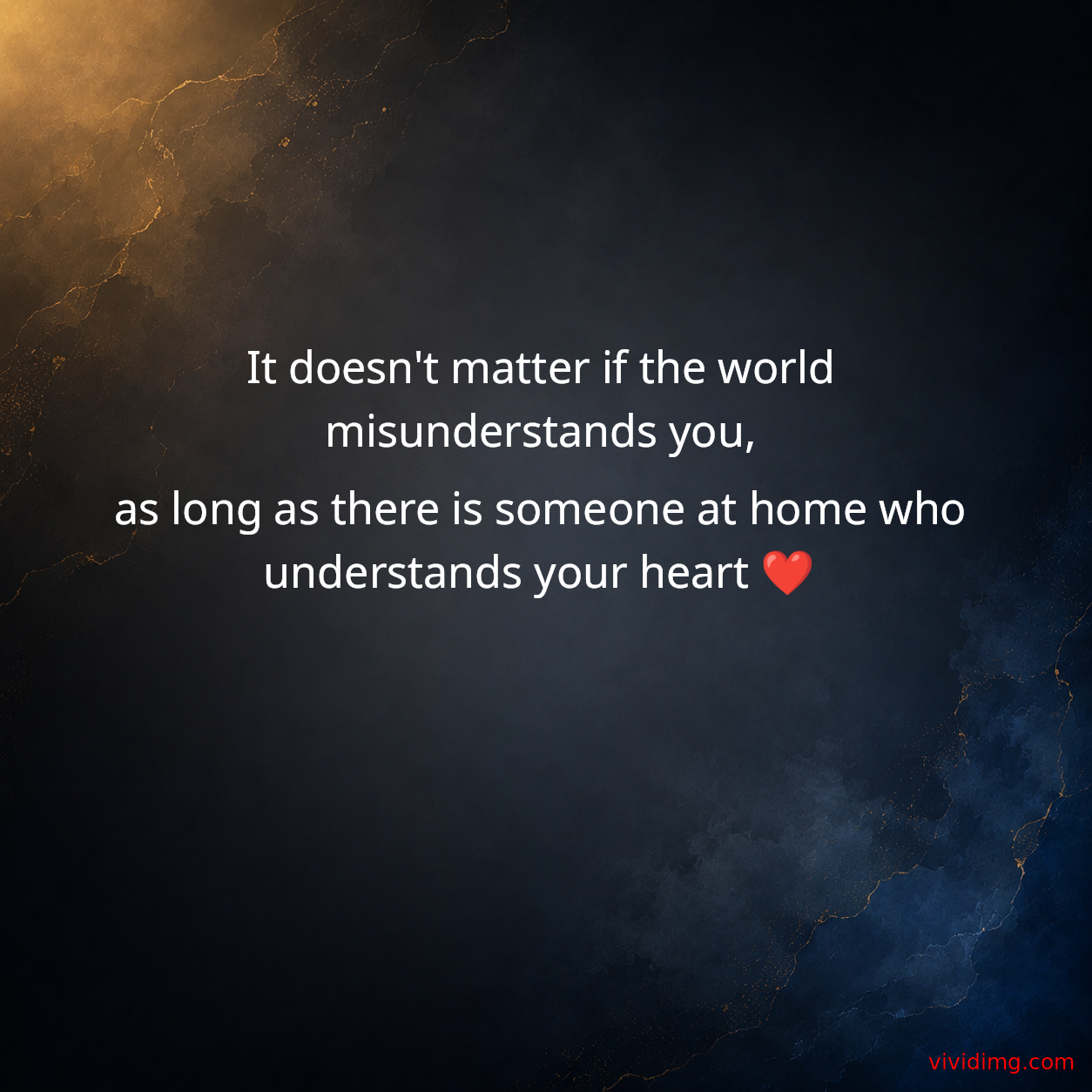 It doesn't matter if the world misunderstands you, as long as there is someone at home who understands your heart&nbsp;❤️