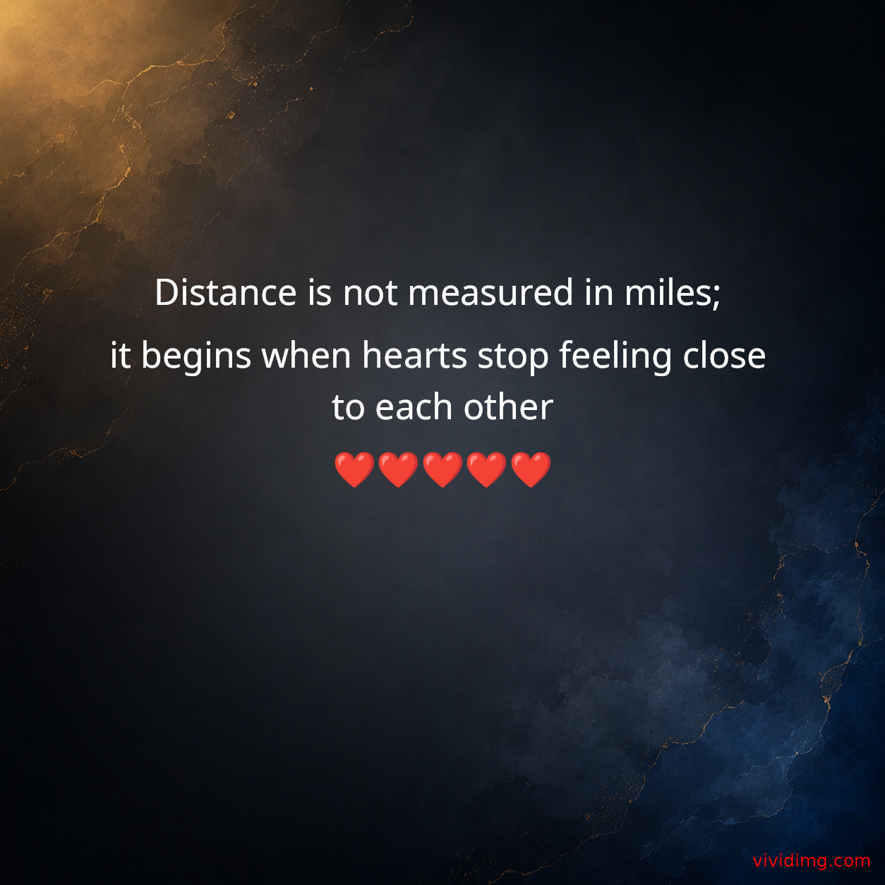 Distance is not measured in miles; it begins when hearts stop feeling close to each other❤️❤️❤️❤️❤️