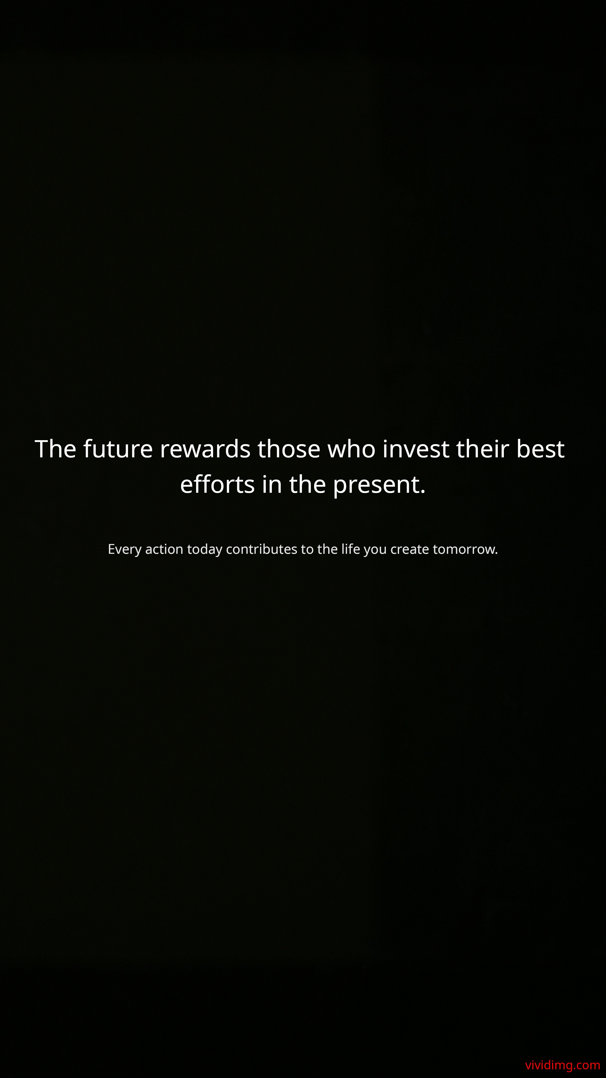 The future rewards those who invest their best efforts in the present.