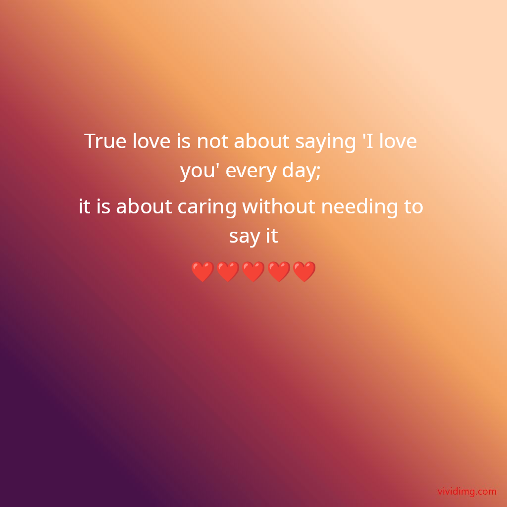 True love is not about saying 'I love you' every day; it is about caring without needing to say it❤️❤️❤️❤️❤️