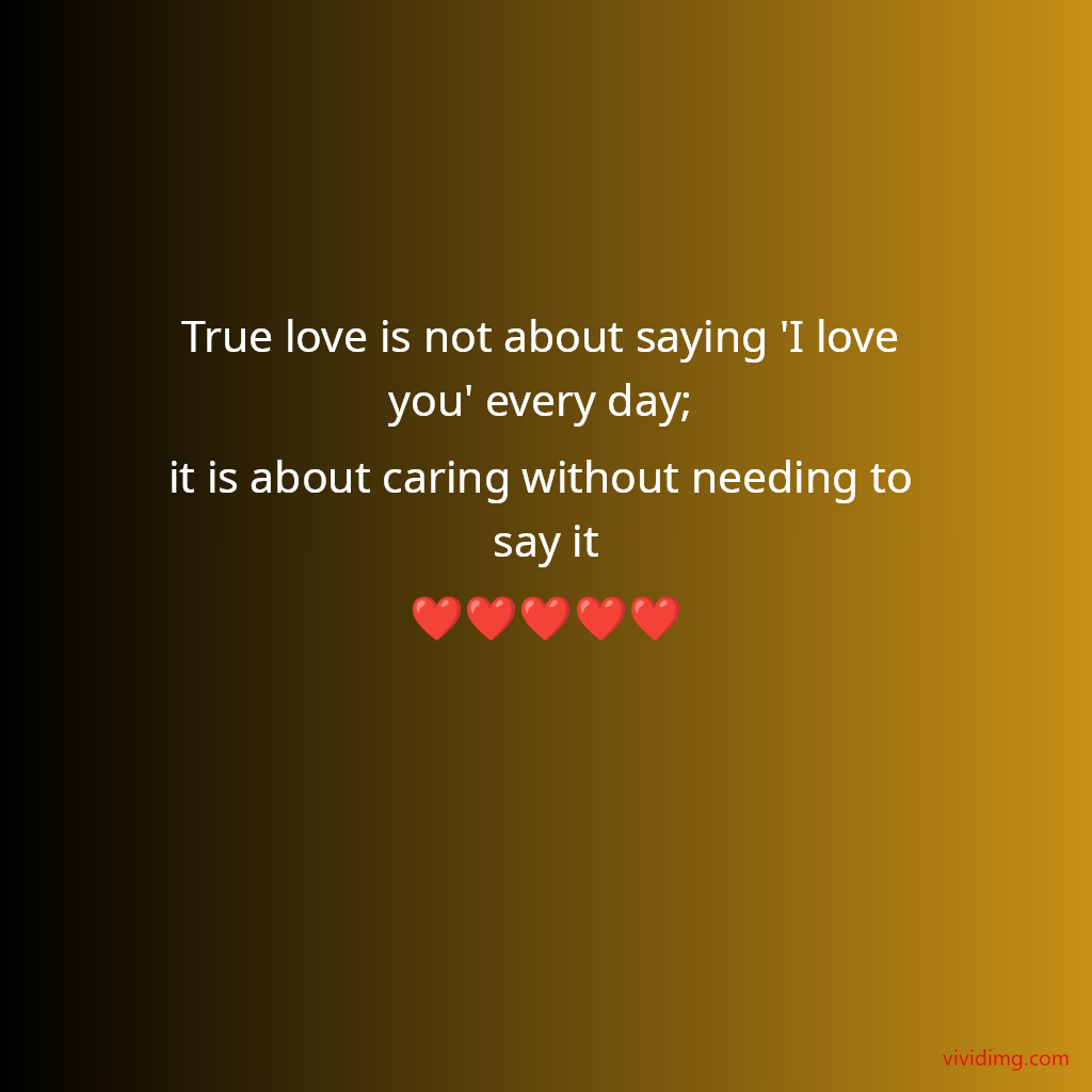 True love is not about saying 'I love you' every day; it is about caring without needing to say it❤️❤️❤️❤️❤️