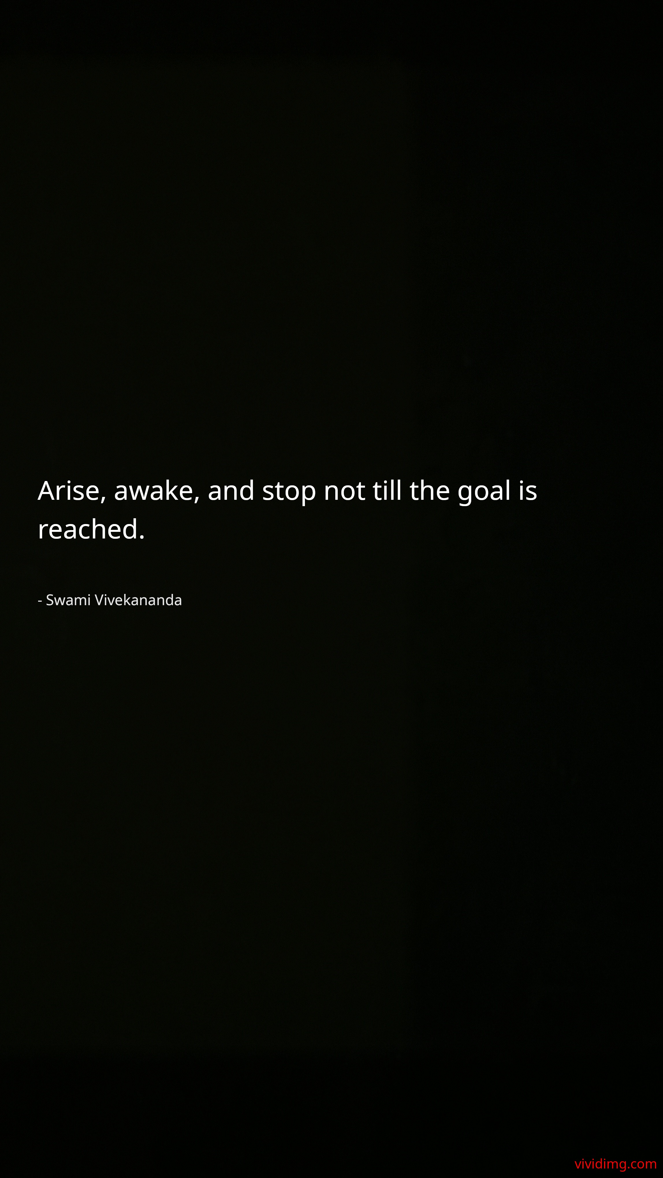 Arise, awake, and stop not till the goal is reached.