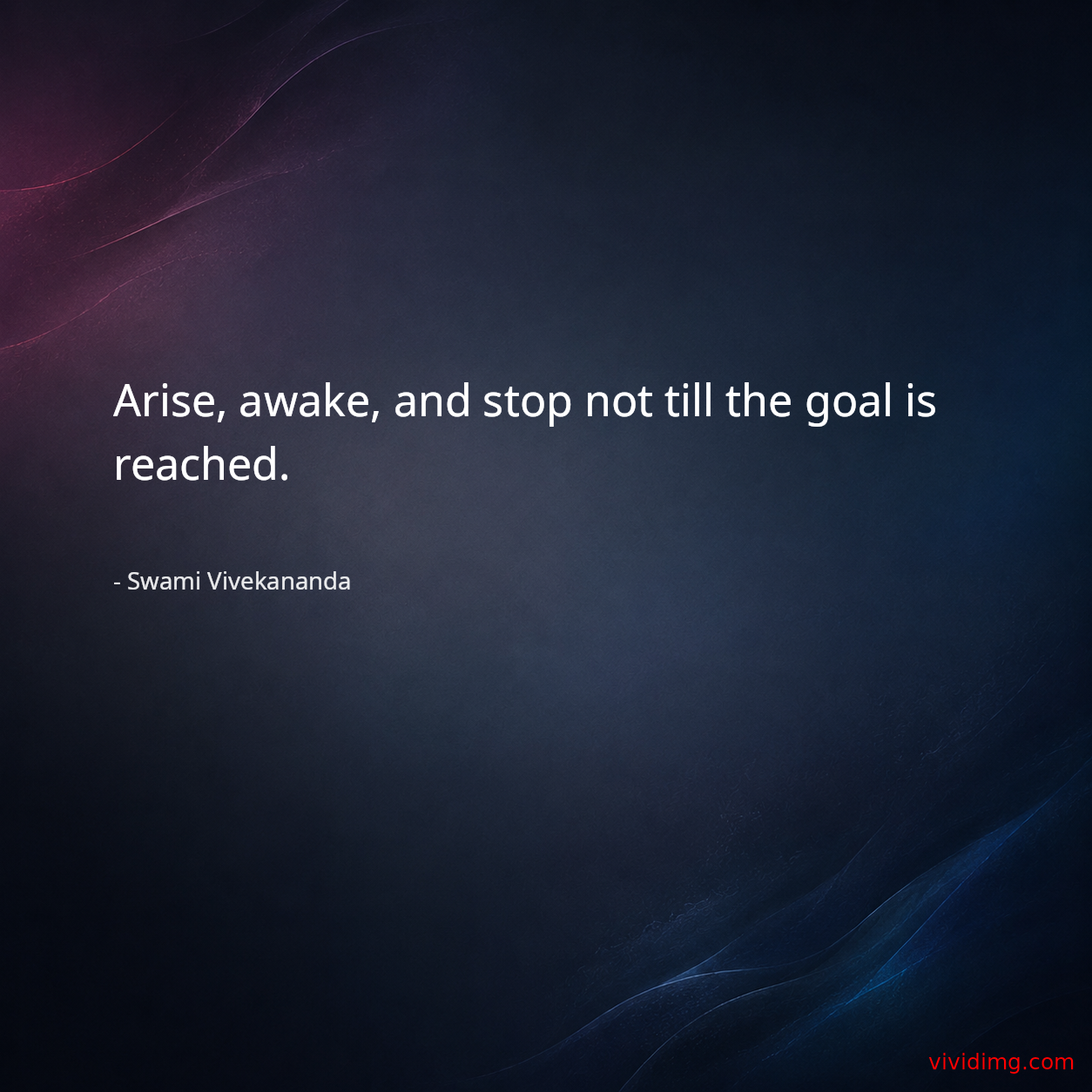 Arise, awake, and stop not till the goal is reached.