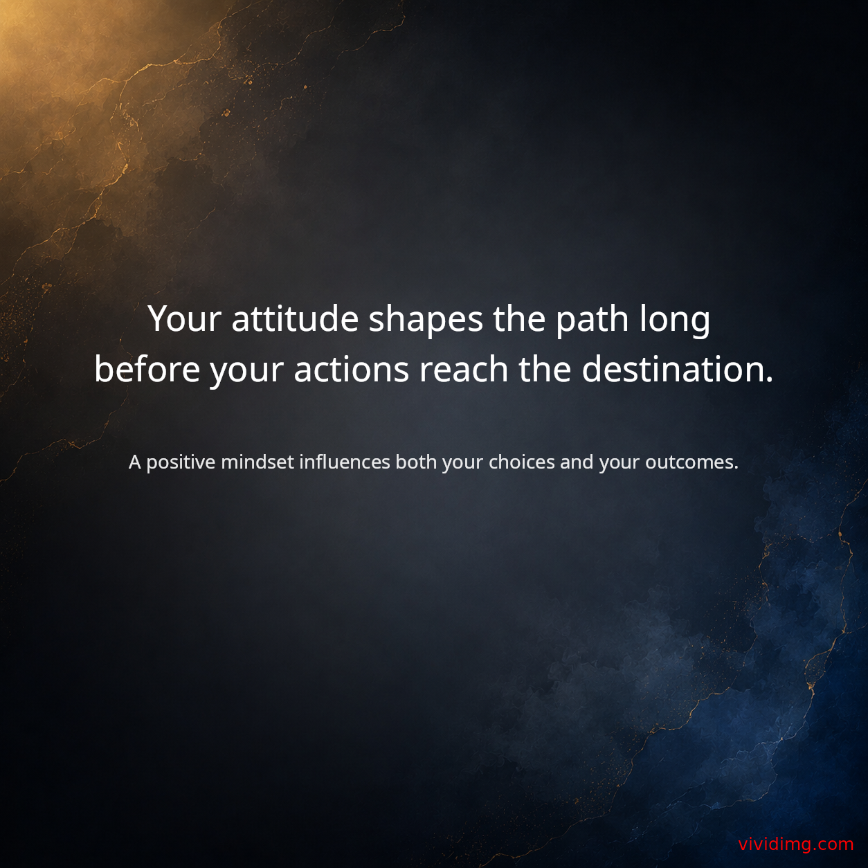 Your attitude shapes the path long before your actions reach the destination.