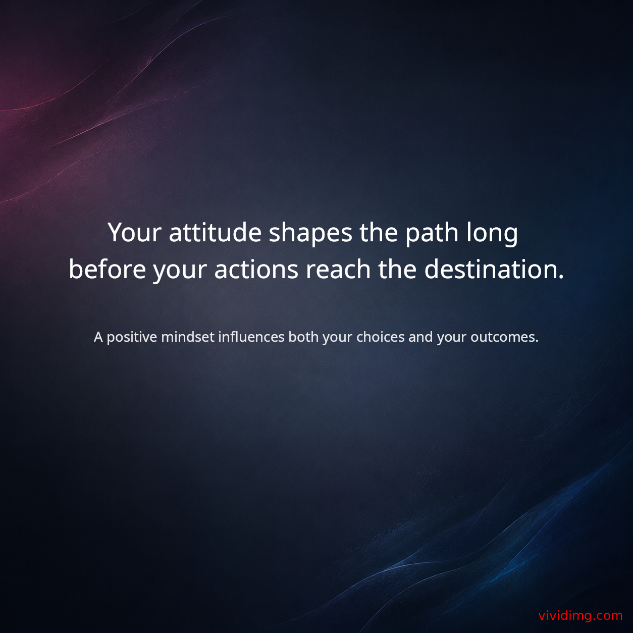 Your attitude shapes the path long before your actions reach the destination.